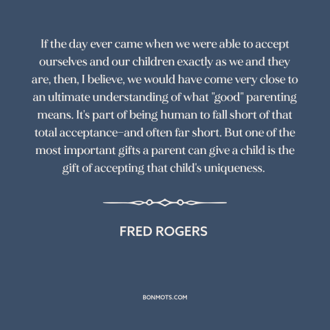 A quote by Fred Rogers about self-acceptance: “If the day ever came when we were able to accept ourselves and our…”