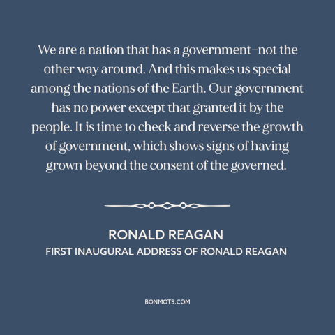 A quote by Ronald Reagan about limited government: “We are a nation that has a government—not the other way around. And…”