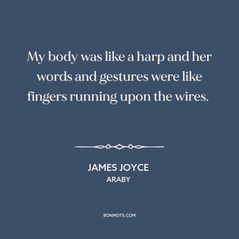 A quote by James Joyce about being in love: “My body was like a harp and her words and gestures were like fingers…”