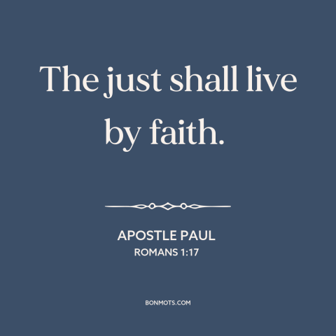 A quote by Apostle Paul about faith: “The just shall live by faith.”