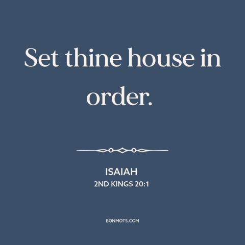 A quote from The Bible about taking responsibility: “Set thine house in order.”