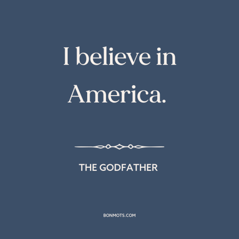 A quote from The Godfather about American dream: “I believe in America.”