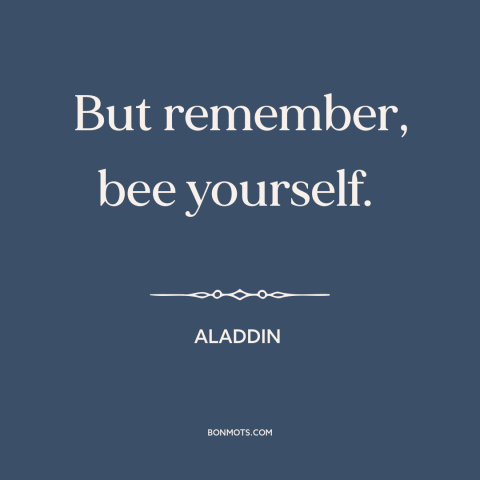 A quote from Aladdin about being oneself: “But remember, bee yourself.”