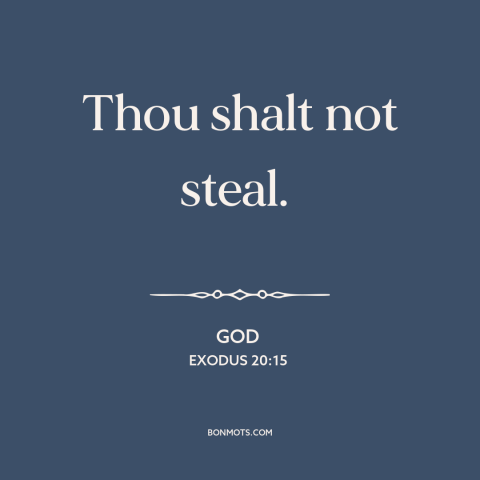 A quote from The Bible about stealing: “Thou shalt not steal.”