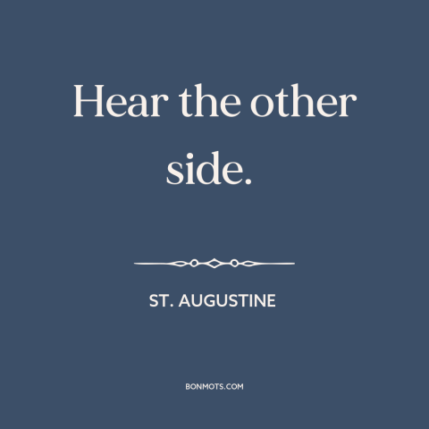 A quote by St. Augustine about tolerance: “Hear the other side.”