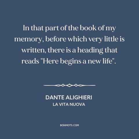 A quote by Dante Alighieri about love at first sight: “In that part of the book of my memory, before which very little is…”