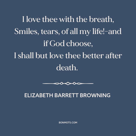 A quote by Elizabeth Barrett Browning about being in love: “I love thee with the breath, Smiles, tears, of all my life!-and…”