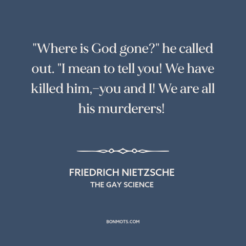 A quote by Friedrich Nietzsche about death of god: “"Where is God gone?" he called out. "I mean to tell you! We…”
