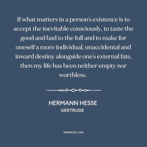 A quote by Hermann Hesse about living intentionally: “If what matters in a person's existence is to accept the…”