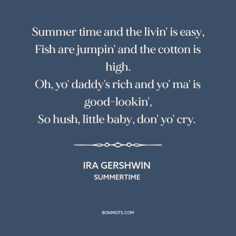 A quote by Ira Gershwin about summer: “Summer time and the livin' is easy, Fish are jumpin' and the cotton is…”