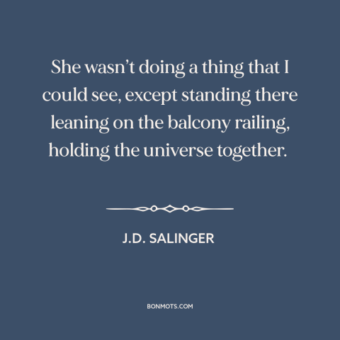 A quote by J.D. Salinger about infatuation: “She wasn’t doing a thing that I could see, except standing there leaning on…”