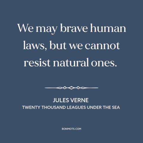 A quote by Jules Verne about laws of physics: “We may brave human laws, but we cannot resist natural ones.”
