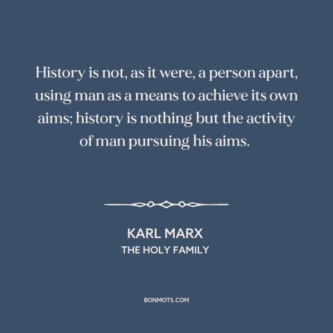 A quote by Karl Marx about history: “History is not, as it were, a person apart, using man as a means to achieve its…”