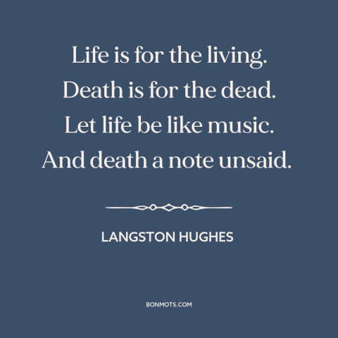 A quote by Langston Hughes about life and death: “Life is for the living. Death is for the dead. Let life be like…”