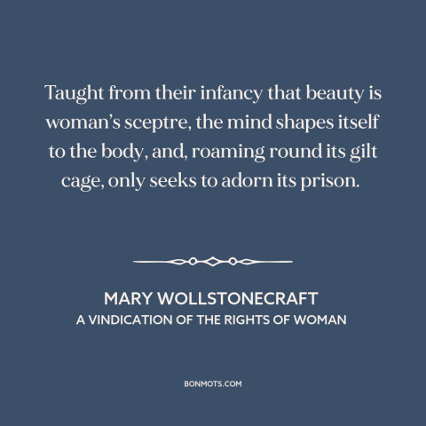 A quote by Mary Wollstonecraft  about women's attractiveness: “Taught from their infancy that beauty is woman’s sceptre…”