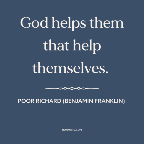 A quote from Poor Richard's Almanack about hard work: “God helps them that help themselves.”