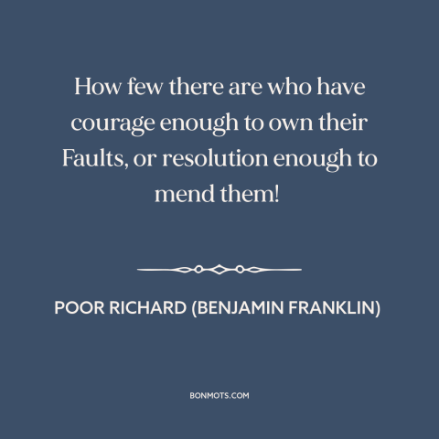 A quote from Poor Richard's Almanack about self-awareness: “How few there are who have courage enough to own…”