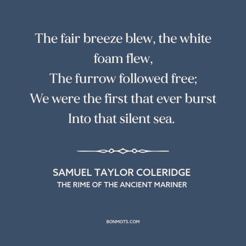 A quote by Samuel Taylor Coleridge about sailing: “The fair breeze blew, the white foam flew, The furrow followed free; We…”