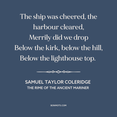 A quote by Samuel Taylor Coleridge about curvature of the earth: “The ship was cheered, the harbour cleared, Merrily did…”