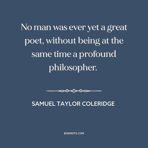 A quote by Samuel Taylor Coleridge about poetry: “No man was ever yet a great poet, without being at the same time…”