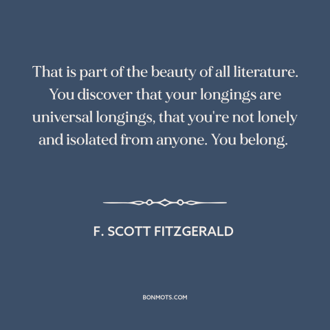 A quote by F. Scott Fitzgerald about power of literature: “That is part of the beauty of all literature. You discover…”