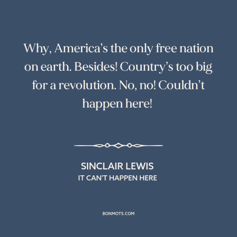 A quote by Sinclair Lewis about America: “Why, America’s the only free nation on earth. Besides! Country’s too big for a…”