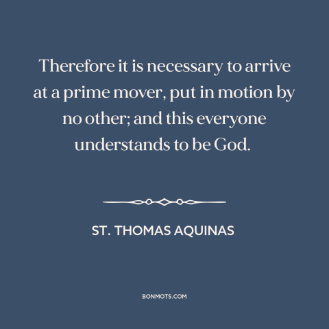 A quote by St. Thomas Aquinas about origin of the universe: “Therefore it is necessary to arrive at a prime mover, put…”