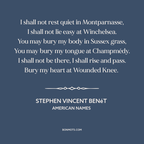 A quote by Stephen Vincent Benét about America: “I shall not rest quiet in Montparnasse, I shall not lie easy at…”