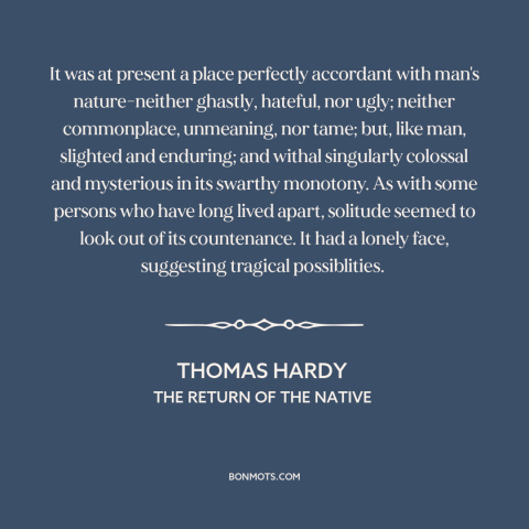 A quote by Thomas Hardy about landscape: “It was at present a place perfectly accordant with man's nature-neither…”