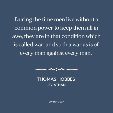 A quote by Thomas Hobbes about state of nature: “During the time men live without a common power to keep them all in…”