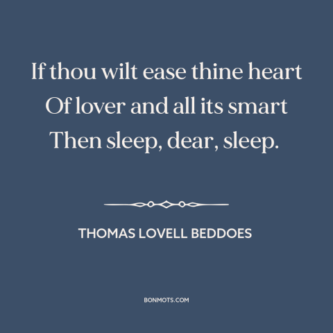 A quote by Thomas Lovell Beddoes about broken heart: “If thou wilt ease thine heart Of lover and all its smart Then sleep…”
