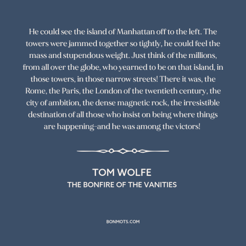 A quote by Tom Wolfe about new york city: “He could see the island of Manhattan off to the left. The towers were…”
