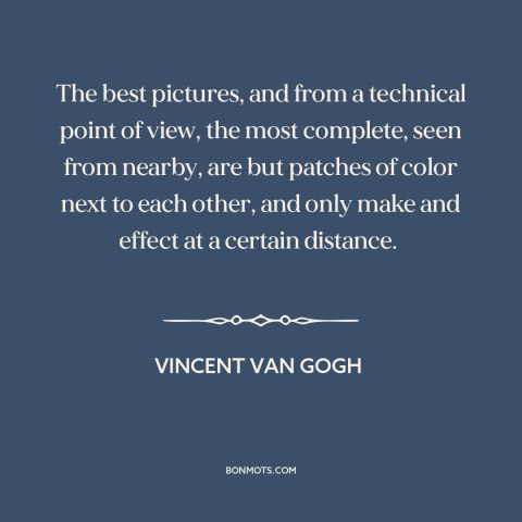 A quote by Vincent van Gogh about impressionism: “The best pictures, and from a technical point of view, the most complete…”