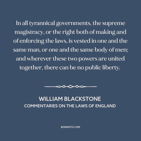 A quote by William Blackstone about tyranny: “In all tyrannical governments, the supreme magistracy, or the right both…”