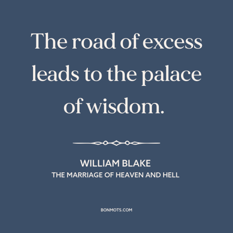 A quote by William Blake about learning from mistakes: “The road of excess leads to the palace of wisdom.”