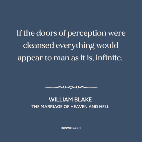 A quote by William Blake about the infinite: “If the doors of perception were cleansed everything would appear to man as it…”
