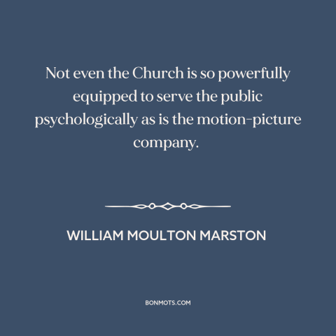 A quote by William Moulton Marston about entertainment: “Not even the Church is so powerfully equipped to serve…”