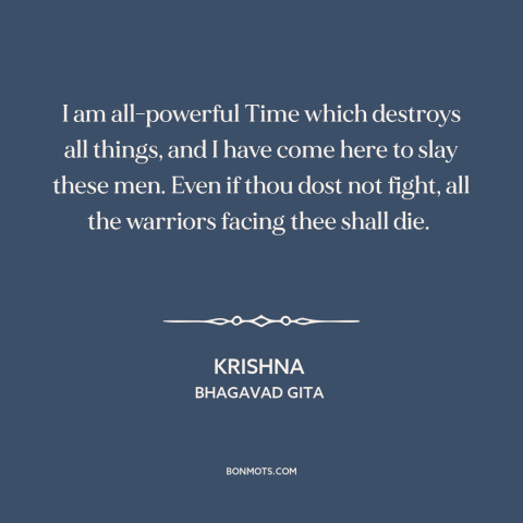 A quote from Bhagavad Gita about god taking sides: “I am all-powerful Time which destroys all things, and I have come here…”