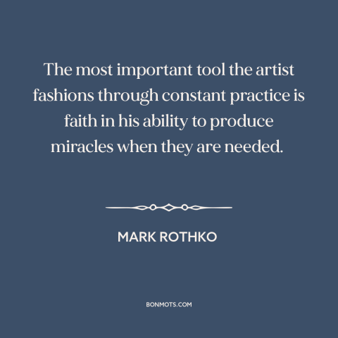 A quote by Mark Rothko about artistic development: “The most important tool the artist fashions through constant practice…”