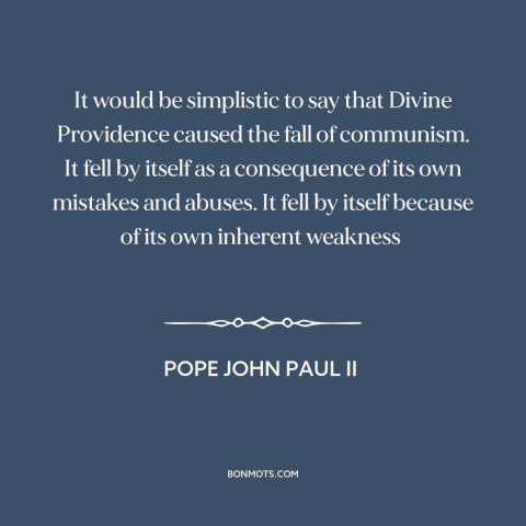 A quote by Pope John Paul II about fall of communism: “It would be simplistic to say that Divine Providence caused the…”