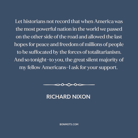 A quote by Richard Nixon about vietnam war: “Let historians not record that when America was the most powerful nation in…”