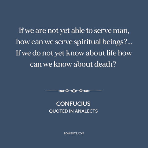A quote by Confucius about wisdom: “If we are not yet able to serve man, how can we serve spiritual beings?... If we…”