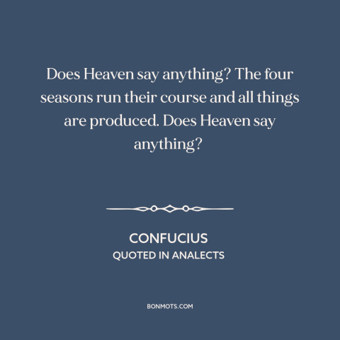 A quote by Confucius about god and man: “Does Heaven say anything? The four seasons run their course and all things are…”