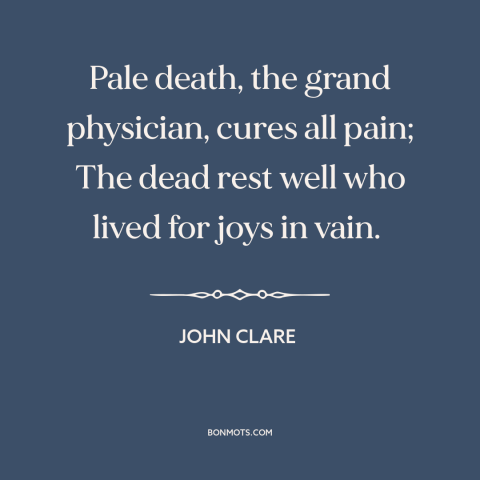A quote by John Clare about death as a blessing: “Pale death, the grand physician, cures all pain; The dead rest well who…”