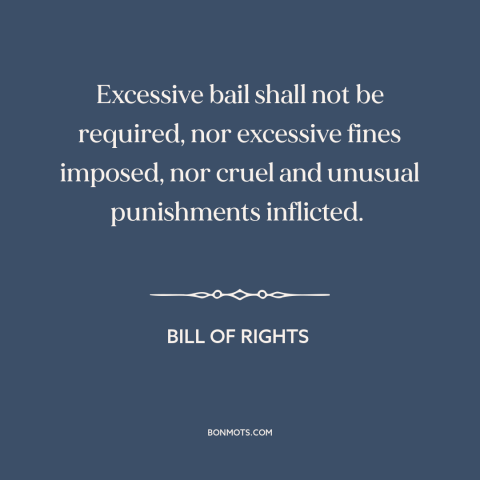 A quote by James Madison about eighth amendment: “Excessive bail shall not be required, nor excessive fines imposed…”