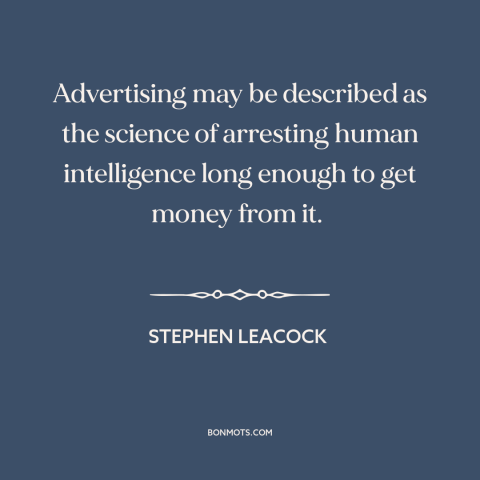 A quote by Stephen Leacock about advertising and marketing: “Advertising may be described as the science of…”