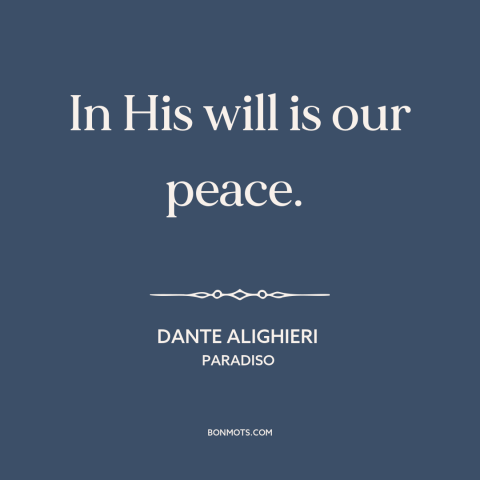 A quote by Dante Alighieri about god's will: “In His will is our peace.”