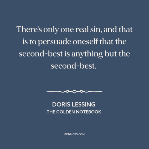 A quote by Doris Lessing about second place: “There's only one real sin, and that is to persuade oneself that the…”