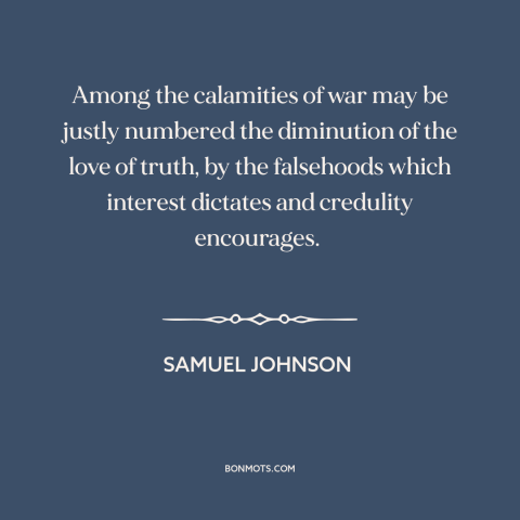 A quote by Samuel Johnson about war and truth: “Among the calamities of war may be justly numbered the diminution of the…”