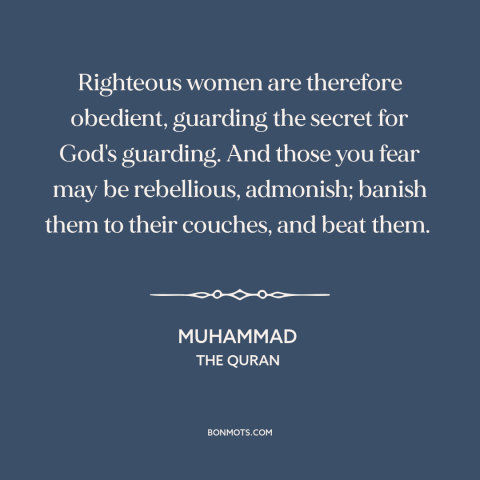 A quote by Muhammad about oppression of women: “Righteous women are therefore obedient, guarding the secret for God's…”